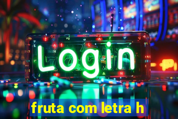 fruta com letra h